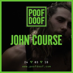 JOHN COURSE | POOF DOOF LIVE SET | 24/3/18