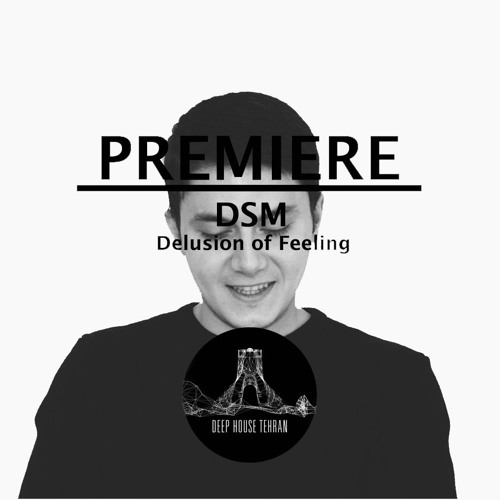 PREMIERE : DSM - Delusion of Feeling [Futurist Record Label]