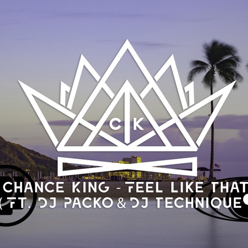 Chance King x DJ Packo x Deejay Technique - Feel Like That [Click Buy For Free Download]