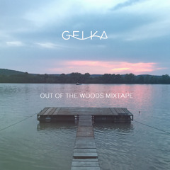 Gelka - Out Of The Woods Mixtape