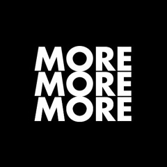 more,more,more