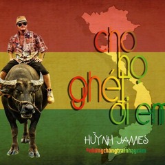 Cho Họ Ghét Đi Em  - Huỳnh James