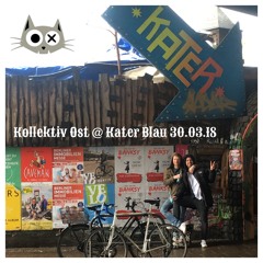 Kollektiv Ost @ Kater Blau Berlin 30.03.18