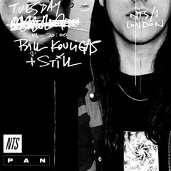 PAN x NTS w/ STILL & Bill Kouligas - 27th March 2018