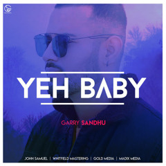 Yeh Baby | Garry Sandhu | Latest Punjabi Songs 2018