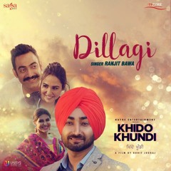 Dillagi  (Khido Khundi)| Ranjit Bawa | Latest Punjabi Songs 2018