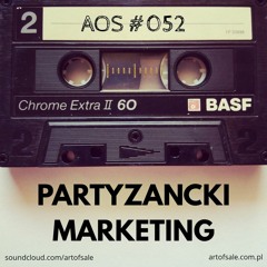 AOS #052 - Partyzancki Marketing
