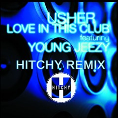 Usher Ft. Young Jeezy -  Love In This Club (Hitchy Remix) FREE DOWNLOAD