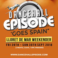 DANCEHALL EPISODE GOES SPAIN 2018 Promo mix