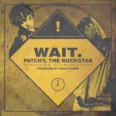 Patchy, The Rockstar & Fijimacintosh - Wait. (prod. by Isaac Flame)