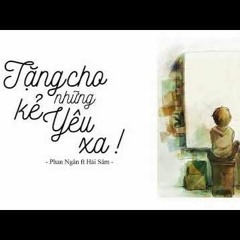 Tặng Cho Những Kẻ Yêu Xa - Phan Ngân ft Hải Sâm