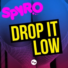 SPYRO - Drop It Low