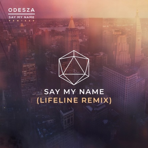 Odesza- Say My Name(LifEline Remix)