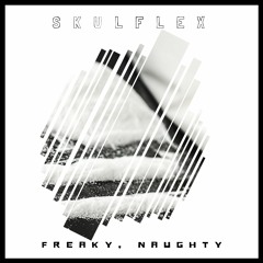 SkulFlex - Freaky, Naughty