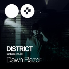 Dawn Razor - DISTRICT Podcast Vol.88