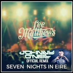 Lee Matthews - Seven Nights In Eire (Johnny O'Neill Official Remix)