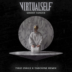 GHOST VOICES (TWO OWLS x TASCIONE REMIX)