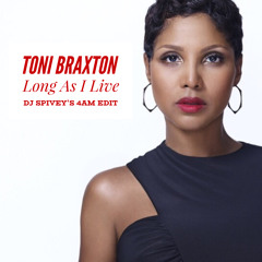 Toni Braxton "Long As I Live" (DJ Spivey's 4am Edit)