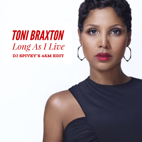 Stream Toni Braxton "Long As I Live" (DJ Spivey's 4am Edit) by DJ Spivey |  Listen online for free on SoundCloud