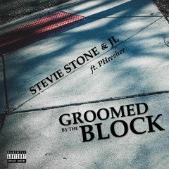 Stevie Stone & JL - Groomed By The Block - ft PHresher