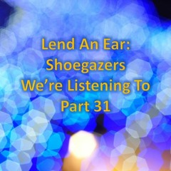 Shoegazers We're Listening To - Part 31