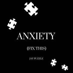 Anxiety (fix This)  -  Jay PuzzLe