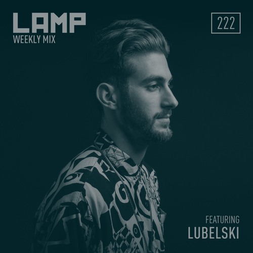 LAMP Weekly Mix #222 Feat. Lubelski