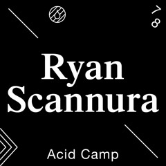 Acid Camp Vol. 78 — Ryan Scannura