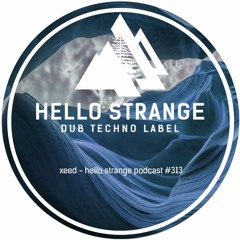 xeed - hello strange podcast #313
