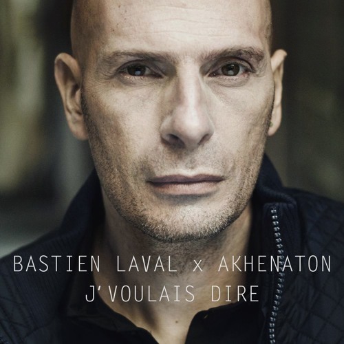 Bastien Laval x Akhenaton - J'Voulais Dire