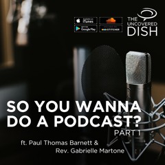 Ep. 30 So You Wanna Do a Podcast? Pt. 1 ft. Paul Barnett & Gabrielle Martone