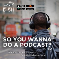 Ep. 31 So You Wanna Do a Podcast? Pt. 2 ft. Paul Barnett & Gabrielle Martone