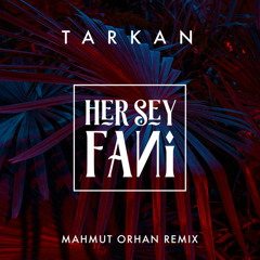 Tarkan - Her Şey Fani (Mahmut Orhan Remix)