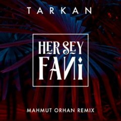 Tarkan - Her Şey Fani (Mahmut Orhan Remix)