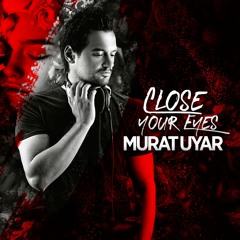 MURAT UYAR - CLOSE YOUR EYES( EXTENDED) 2019 Summer hits