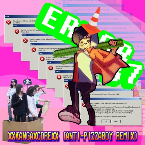 Error37 - XxKangaxCorexX (Anti-PizzaBoy Remix)