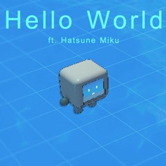 "hello world" (cover) ft. Hatsune Miku