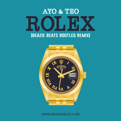 Ayo & Teo - Rolex - (Beazie Beats Bootleg Remix)