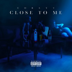 Corey V - "Close To Me" Prod By. Pdub