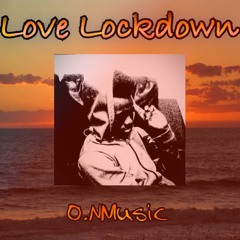 Love Lockdown-O.NMusic [Prod. Taylor King]