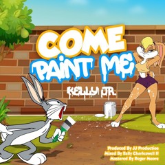 Come Paint Me - Kelly Jr