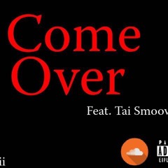 Come Over Feat. Tai Smoove