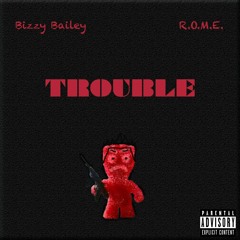 TROUBLE ft. R.O.M.E.