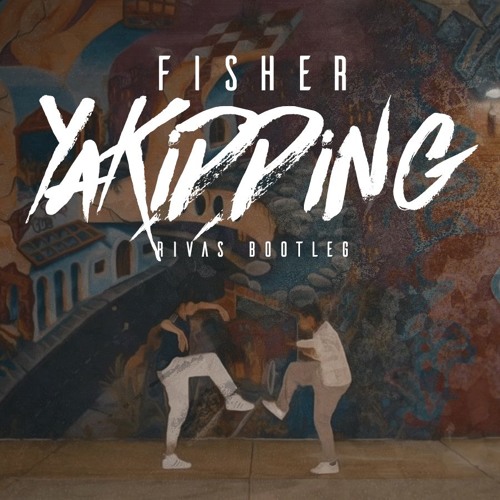 Fisher - Ya Kidding (RIVAS EDIT)
