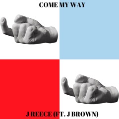 Come My Way (Ft. J Brown)