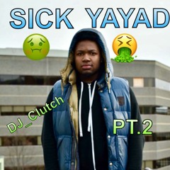 Sick yayad pt2