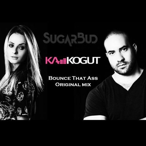 Bounce That Ass - Ka Kogut & SugarBud Remix