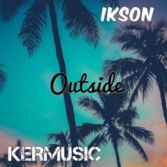 Ikson - Outside (KERMUSIC)