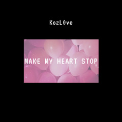 MAKE MY HEART STOP (PROD. BY HORSE HEAD)