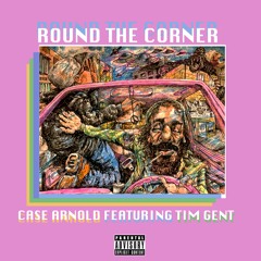 Round the Corner [ft. Tim Gent] (prod. by Free P and Case Arnold)